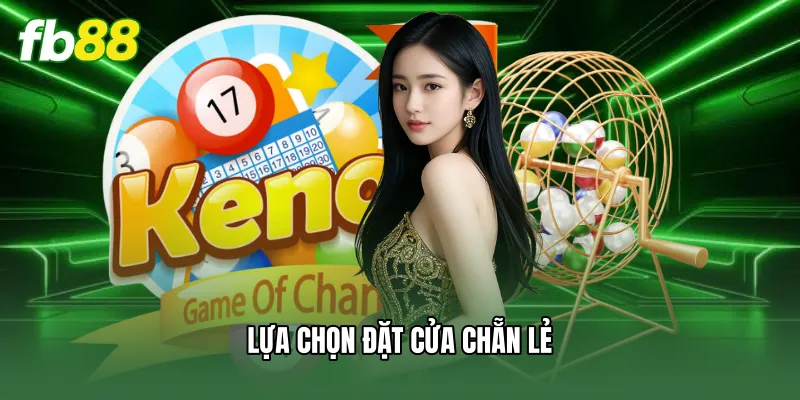 Xổ Số Keno FB88 - Hướng Dẫn Luật Và Bí Quyết Dự Đoán 2 Lựa chọn đặt cửa Chẵn Lẻ