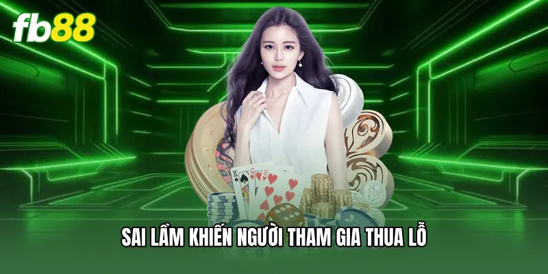 Baccarat FB88 - Hướng Dẫn Luật Chơi Và Bí Quyết Thắng 3 Sai lầm khiến người tham gia thua lỗ