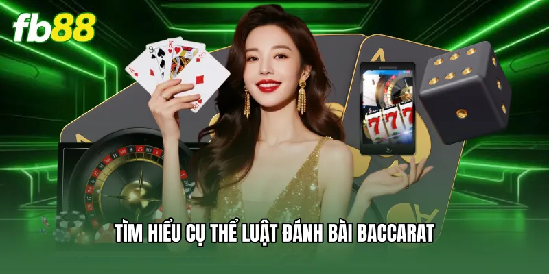 Baccarat FB88 - Hướng Dẫn Luật Chơi Và Bí Quyết Thắng 1 Tìm hiểu cụ thể luật đánh bài Baccarat