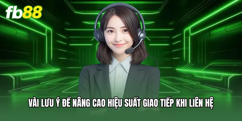 Vài lưu ý để nâng cao hiệu suất giao tiếp khi liên hệ