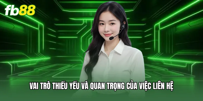 Vai trò thiếu yếu và quan trọng của việc liên hệ