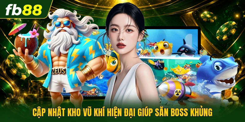 Bắn Cá Phát Phát Phát - Săn Thưởng Đỉnh Cao Mỗi Ngày 3 Cập nhật kho vũ khí hiện đại giúp săn boss khủng