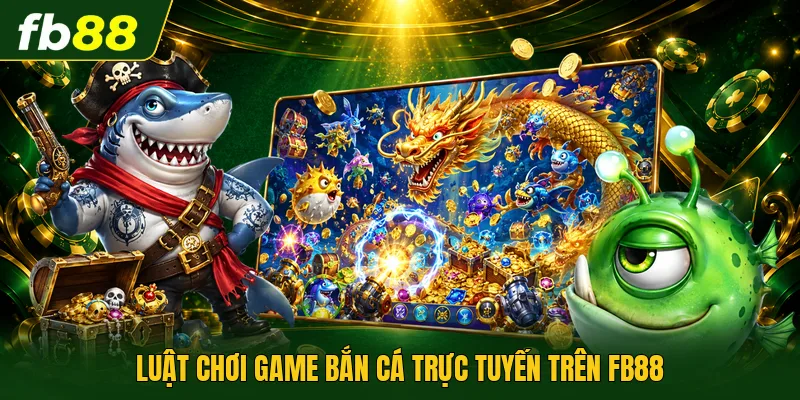 Luật chơi game bắn cá trực tuyến trên FB88