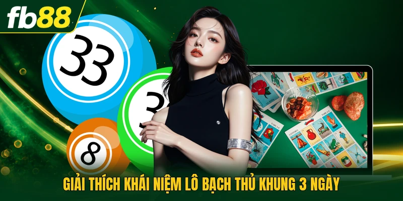 Giải thích khái niệm lô bạch thủ khung 3 ngày
