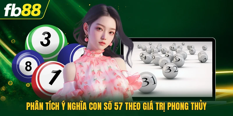 Phân tích ý nghĩa con số 57 theo giá trị phong thủy